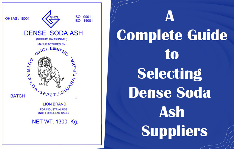 A Complete Guide to Selecting Dense Soda Ash Suppliers
